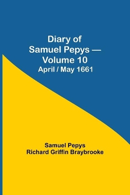 Diary of Samuel Pepys - Volume 10: April/May 1661 book