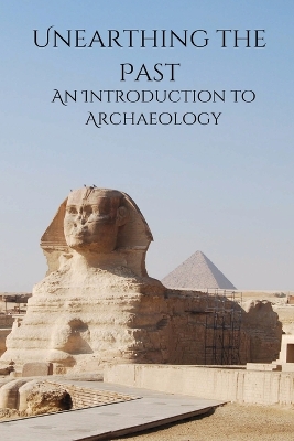 Unearthing the Past An Introduction to Archaeology book