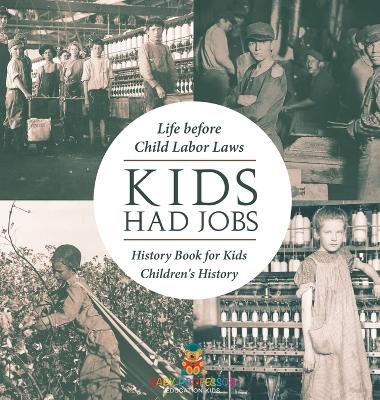 Kids Had Jobs: Life before Child Labor Laws - History Book for Kids Children's History by Baby Professor