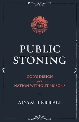 Public Stoning: God's Design for a Nation Without Prisons book