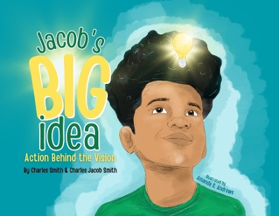 Jacob's Big Idea: Action Behind the Vision by Charles Smith
