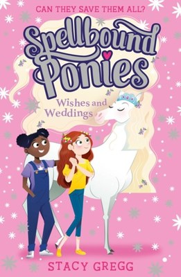 Wishes and Weddings (Spellbound Ponies, Book 3) by Stacy Gregg