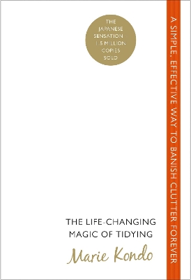 The Life-Changing Magic of Tidying: A simple, effective way to banish clutter forever book