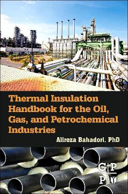 Thermal Insulation Handbook for the Oil, Gas, and Petrochemical Industries by Alireza Bahadori