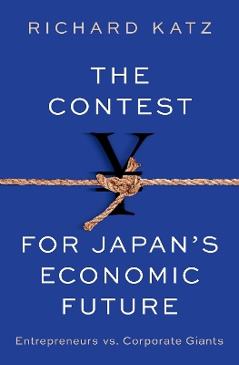 The Contest for Japan's Economic Future: Entrepreneurs vs Corporate Giants book