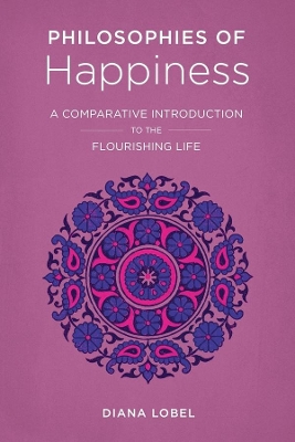 Philosophies of Happiness: A Comparative Introduction to the Flourishing Life book