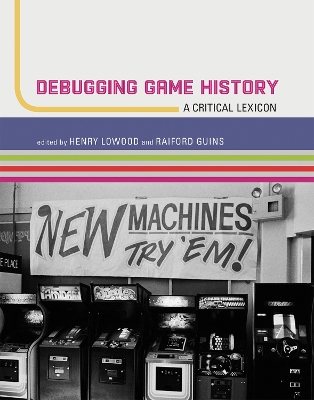 Debugging Game History: A Critical Lexicon book