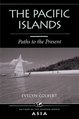 The The Pacific Islands: Paths To The Present by Evelyn Colbert