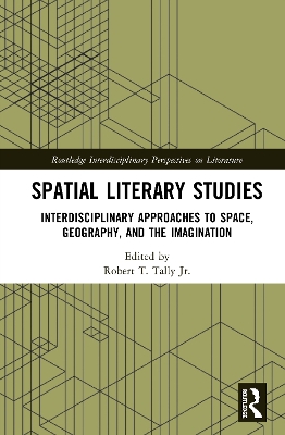 Spatial Literary Studies: Interdisciplinary Approaches to Space, Geography, and the Imagination book