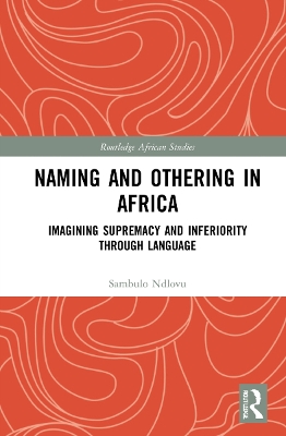 Naming and Othering in Africa: Imagining Supremacy and Inferiority through Language by Sambulo Ndlovu