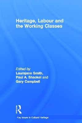 Heritage, Labour and the Working Classes by Laurajane Smith