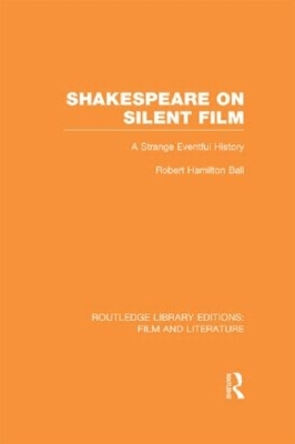 Shakespeare on Silent Film by Robert Hamilton Ball