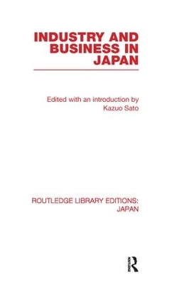 Industry and Business in Japan by Kazuo Sato