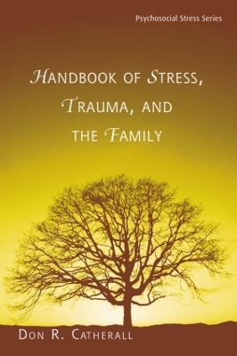 Handbook of Stress, Trauma, and the Family by Don. R. Catherall