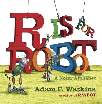 R Is for Robot: A Noisy Alphabet book