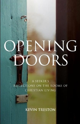 Opening Doors: A Seeker's Reflections on the Rooms of Christian Living book