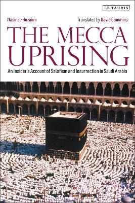 The Mecca Uprising: An Insider's Account of Salafism and Insurrection in Saudi Arabia book