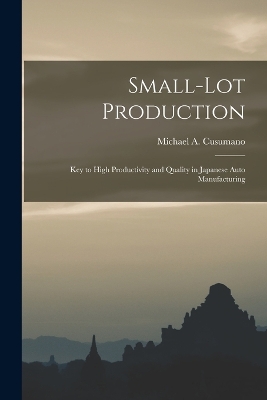 Small-lot Production: Key to High Productivity and Quality in Japanese Auto Manufacturing book