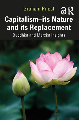 Capitalism--its Nature and its Replacement: Buddhist and Marxist Insights by Graham Priest