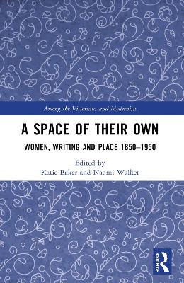 A Space of Their Own: Women, Writing and Place 1850-1950 book