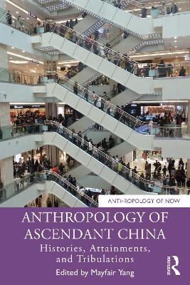 Anthropology of Ascendant China: Histories, Attainments, and Tribulations book