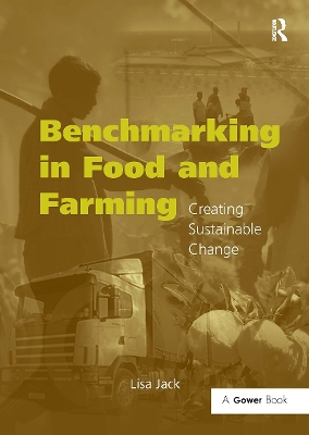 Benchmarking in Food and Farming: Creating Sustainable Change by Lisa Jack