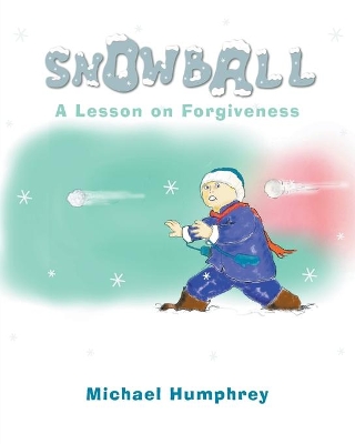 Snowball: A Lesson on Forgiveness by Michael Humphrey