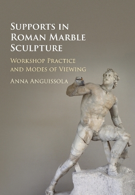 Supports in Roman Marble Sculpture: Workshop Practice and Modes of Viewing book