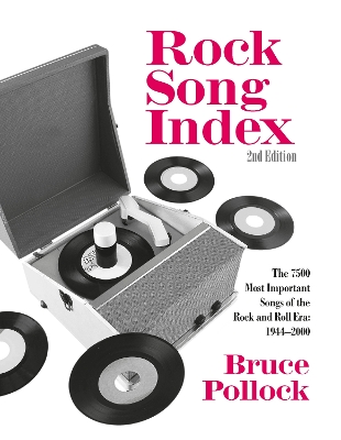 Rock Song Index: The 7500 Most Important Songs for the Rock and Roll Era by Bruce Pollock