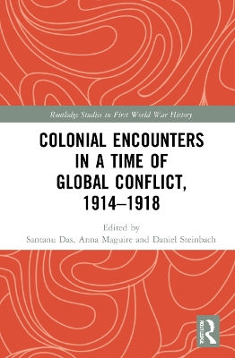Colonial Encounters in a Time of Global Conflict, 1914–1918 by Santanu Das