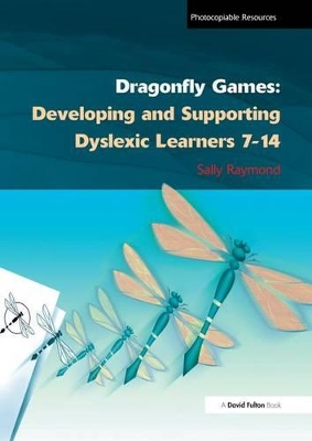 Dragonfly Games: Developing and Supporting Dyslexic Learners 7-14 by Sally Raymond