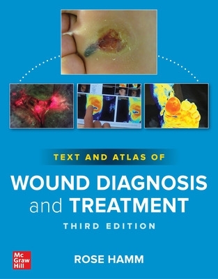 Text and Atlas of Wound Diagnosis and Treatment, Third Edition by Rose Hamm