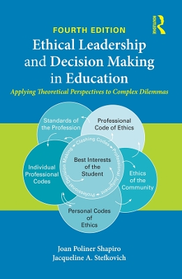 Ethical Leadership and Decision Making in Education: Applying Theoretical Perspectives to Complex Dilemmas by Joan Poliner Shapiro