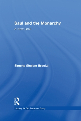 Saul and the Monarchy: A New Look by Simcha Shalom Brooks