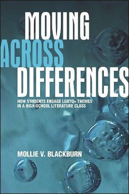 Moving across Differences: How Students Engage LGBTQ+ Themes in a High School Literature Class by Mollie V. Blackburn