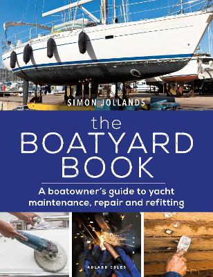 The Boatyard Book: A boatowner's guide to yacht maintenance, repair and refitting by Simon Jollands