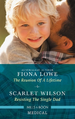 Reunion Of A Lifetime/Resisting The Single Dad by Scarlet Wilson