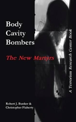 Body Cavity Bombers: The New Martyrs: A Terrorism Research Center Book book