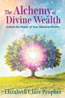 The Alchemy of Divine Wealth: Unlock the Power of Your Spiritual Reality book