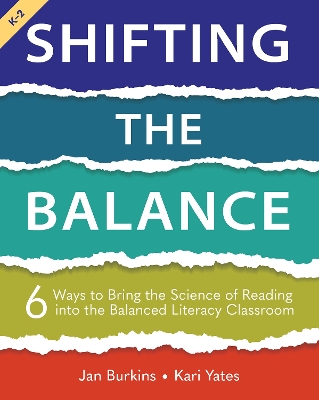 Shifting the Balance, Grades K-2: 6 Ways to Bring the Science of Reading into the Balanced Literacy Classroom book