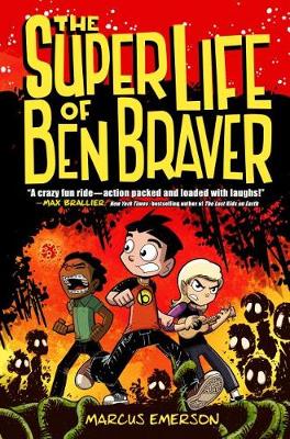 The Super Life of Ben Braver by Marcus Emerson