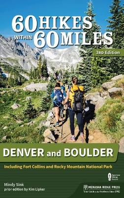 60 Hikes Within 60 Miles: Denver and Boulder: Including Fort Collins and Rocky Mountain National Park by Mindy Sink
