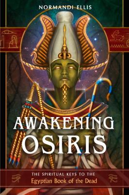 Awakening Osiris: The Spiritual Keys to the Egyptian Book of the Dead book