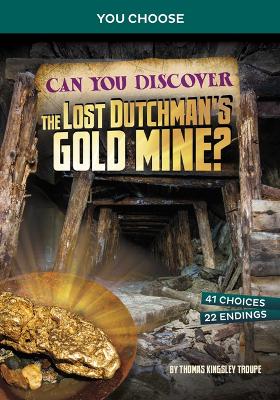 Can You Discover the Lost Dutchman's Gold Mine?: An Interactive Treasure Adventure by Thomas Kingsley Troupe