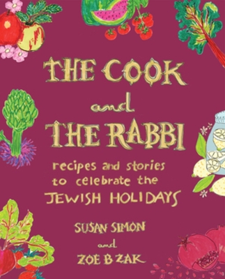 The Cook and the Rabbi: Recipes and Stories to Celebrate the Jewish Holidays book