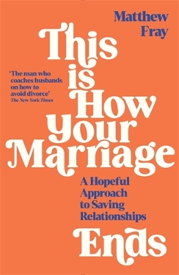 This is How Your Marriage Ends: A Hopeful Approach to Saving Relationships by Matthew Fray