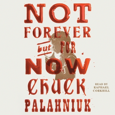 Not Forever, But for Now by Chuck Palahniuk