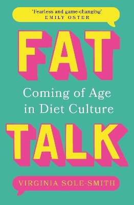 Fat Talk: Coming of age in diet culture – ‘A brave and radical book’ The Observer by Virginia Sole-Smith