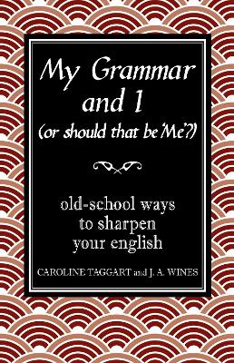My Grammar and I (Or Should That Be 'Me'?) by Caroline Taggart