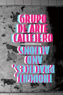 Grupo de Arte Callejero: Thought, Practice, and Actions book